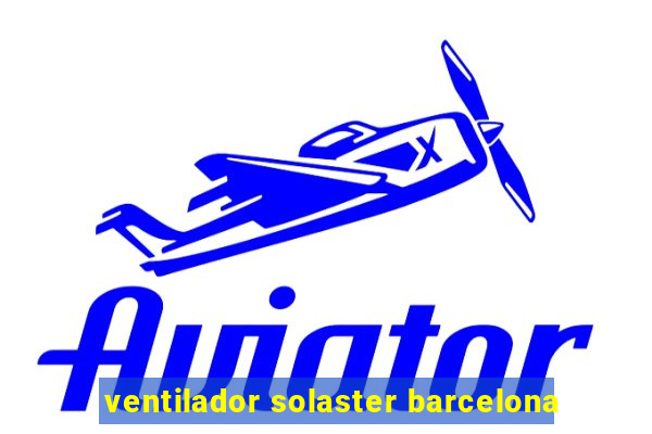 ventilador solaster barcelona